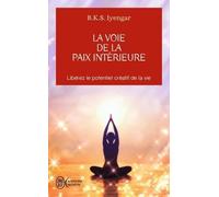 La Voie De La Paix Intérieure - Voyage Vers La Plénitude Et La Lumière