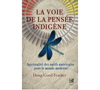 La voie de la pensée indigène - Spiritualité des Natifs américains pour le monde moderne - Doug God Feather - Vega Eds - broché - Essai