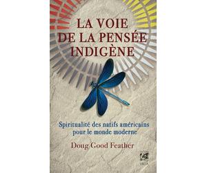 La voie de la pensée indigène - Spiritualité des Natifs américains pour le monde moderne - Doug God Feather - Vega Eds - broché - Essai