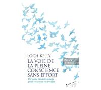 La Voie De La Pleine Conscience Sans Effort - Un Guide Révolutionnaire Pour Vivre Une Vie Éveillée