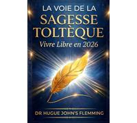 La Voie de la Sagesse Toltèque: Vivre Libre en 2026