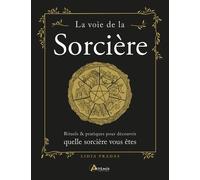 La voie de la sorcière: Rituels & pratiques pour découvrir quelle sorcière vous êtes