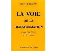 La voie de la transformation d'après C.G. Jung et l'alchimie - Etienne Perrot - Fontaine De Pierre - broché - Etude