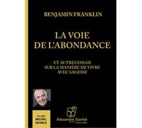 La voie de l'abondance Et autres essais sur la manière de vivre avec sagesse, 1 CD audio - Benjamin Franklin - Stanke Alexandre - Texte lu (CD) - Textes lus CD
