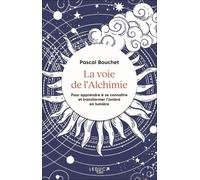 La Voie De L'alchimie - Pour Apprendre À Se Connaître Et Transformer L'ombre En Lumière