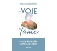 La voie de l'âme Comment reconquérir son unité intérieure - Anne-Laure Le Borgne - Artege - broché - Essai