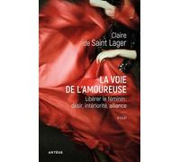 La voie de l'amoureuse Libérer le féminin : désir, intériorité, alliance - Claire de Saint Lager - Artege - broché - Essai