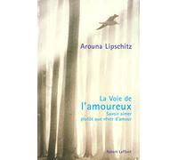 La voie de l'amoureux savoir aimer plutôt que rêver d'amour Arouna Lipschitz (Auteur)