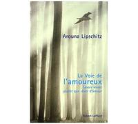 La Voie de l'amoureux – Savoir aimer plutôt que rêver d'amour – Éditions Robert Laffont