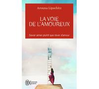 La Voie De L'amoureux - Savoir Aimer Plutôt Que Rêver D?Amour