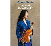 La voie de l'archet - Zhang Zhang - Fayard - broché - Essai