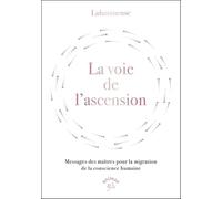 La voie de l'ascension: Messages des maîtres pour la migration de la conscience humaine