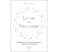 La Voie De L'ascension - Messages Des Maîtres Pour La Migration De La Conscience Humaine