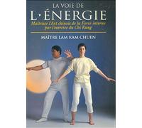 La Voie de l'énergie : Maîtriser l'art chinois de la force interne par l'exercice du chi kung