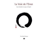 La Voie De L'ensô - L'art D'unifier Le Corps Et L'esprit