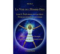 La voie de l'Homme-Dieu - Livres II et III - Vivre sa divinité au quotidien, l'édification de l'homme divin