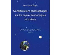 La Voie De L'humanité - Tome 1, Considérations Philosophiques Sur Les Enjeux Économiques Et Sociaux