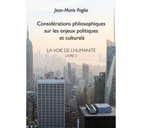 La Voie De L'humanité - Tome 2, Considérations Philosophiques Sur Les Enjeux Politiques Et Culturels