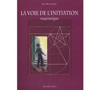 La voie de l'initiation maçonnique Jean Beauchard (Auteur)