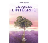 La Voie de l'intégrité - Le Chemin vers soi - Martha Nibley Beck - Ariane Publications - broché - Guide