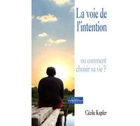 La Voie De L'intention - Ou Comment Choisir Sa Vie ?