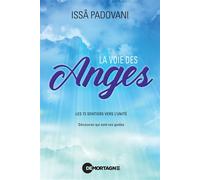 La voie des anges - Les 72 sentiers vers l'Unité - Découvrez qui sont vos guides Les 72 sentiers vers la lumière Découvrez qui sont vos guides - Issâ Padovani - Mortagne Eds - broché - Essai