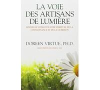 La voie des artisans de lumière - Réveillez votre pouvoir spirituel de la connaissance et de la guérison