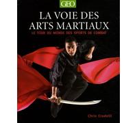 La Voie Des Arts Martiaux - Le Tour Du Monde Des Sports De Combat