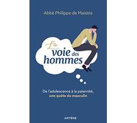 La voie des hommes: De l'adolescence à la paternité, une quête du masculin