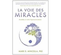 La Voie Des Miracles - Accédez À Votre Supraconscience