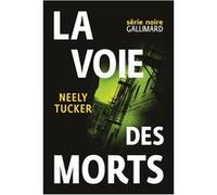 La voie des morts Neely Tucker (Auteur), Alexandra Maillard (Traduction)
