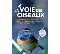 La voie des oiseaux: Un regard sur leurs différentes façons de communiquer, travailler, jouer et élever leurs petits