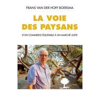 La Voie Des Paysans - D'un Commerce Équitable À Un Marché Juste