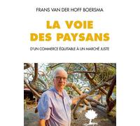 La voie des paysans D'un commerce équitable à un marché juste - Frans Van der hoff boersma - Actes sud - broché - Etude