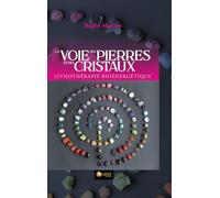 La Voie des pierres et des cristaux - Lithothérapie bioénergétique
