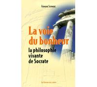 La Voie du bonheur : la philosophie vivante de Socrate