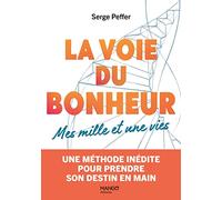 La voie du bonheur - Mes mille et une vies: Une méthode inédite pour prendre son destin en main