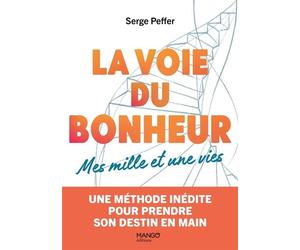 La voie du bonheur - Mes mille et une vies Une méthode inédite pour prendre son destin en main - Serge Peffer - Mango - broché - Guide