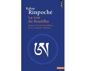 La Voie du Bouddha - Manuel d'étude bouddhiste de la tradition tibétaine - Kyabdjé Kalou Rinpoché - Points - Essai