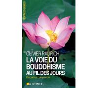 La Voie du bouddhisme au fil des jours – Etre, aimer, comprendre – Les Éditions Albin Michel