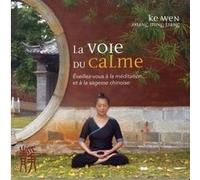 La Voie Du Calme - Eveillez-Vous À La Méditation - Et À La Sagesse Chinoise