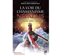 La Voie Du Chamanisme Népalais - Pratiques, Rituels Et Prières Pour Purifier, Guérir Et Protéger