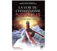 La Voie Du Chamanisme Népalais - Pratiques, Rituels Et Prières Pour Purifier, Guérir Et Protéger