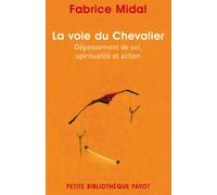 La voie du Chevalier: Dépassement de soi, spiritualité et action