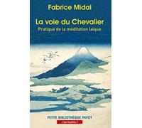 La voie du Chevalier Pratique de la méditation laïque - Fabrice Midal - Payot - Poche - Guide