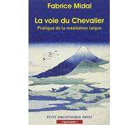 La voie du Chevalier Pratique de la méditation laïque - Fabrice Midal - Payot - Poche - Guide