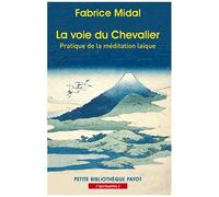 Fabrice Midal – La voie du Chevalier – Pratique de la méditation laïque – Payot – Poche
