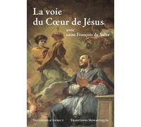 La voie du Coeur de Jésus Saint François de Sales - Visitation d'Annecy - Traditions Monastiques Eds - broché - Témoignage