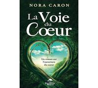 La Voie du Coeur - Un roman sur l'ouverture du coeur