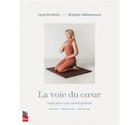 La Voie Du Coeur - Yoga Pour Une Santé Globale - Postures, Respirations, Méditations
